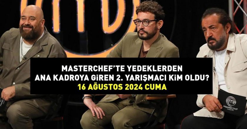 MASTERCHEF ANA TAKIMINA KATILACAK SON İSİM 16 AĞUSTOS 2024: MasterChef ana takımına giren önlüklü ikinci yedek yarışmacı kimdi?