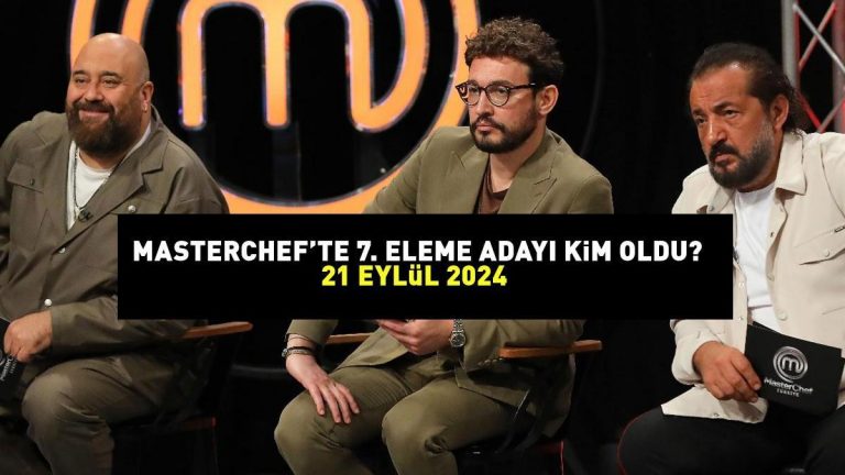 MASTERCHEF 7. ADAY 21 EYLÜL 2024'TE ELENDİ! MasterChef'te eleme adayı kim oldu? Somer Şef açıkladı
