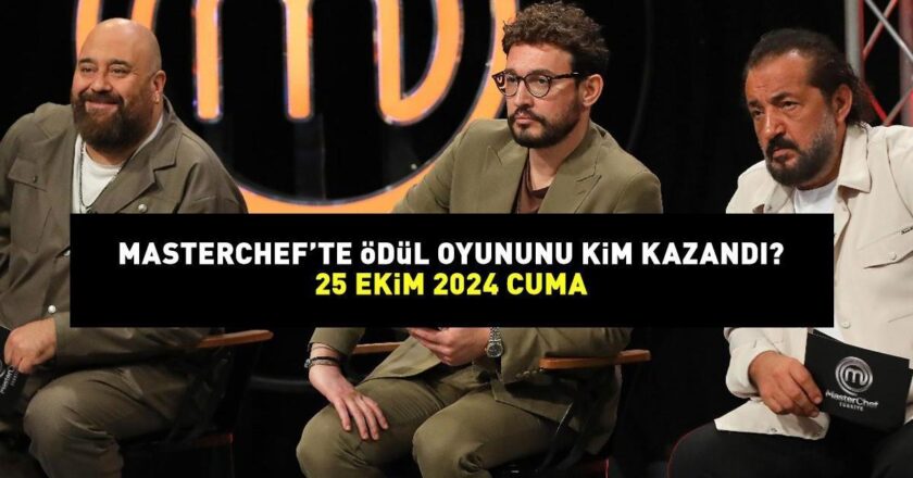 MASTERCHEF ÖDÜL OYUNU 25 EKİM 2024: MasterChef ödül oyununu kim kazandı? 100 bin TL’lik ödülü alan yarışmacı!