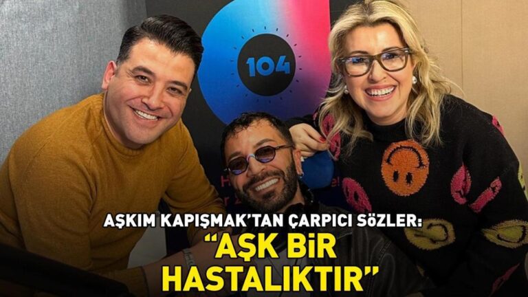 Aşkımdan Radyo D’de muhteşem sözler Kapişmak! “Aşk bir hastalıktır!”
