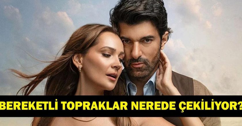 Bereketli Topraklar nerede çekiliyor? Bereketli Topraklar’ın çekim yerleri