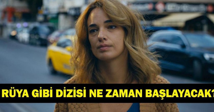 RÜYA GİBİ DİZİSİNİN KONUSU VE OYUNCULARI! Rüya Gibi dizisi ne zaman başlayacak?