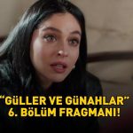 GÜLLER VE GÜNAHLAR 6. BÖLÜM FRAGMANI İZLE – KANAL D