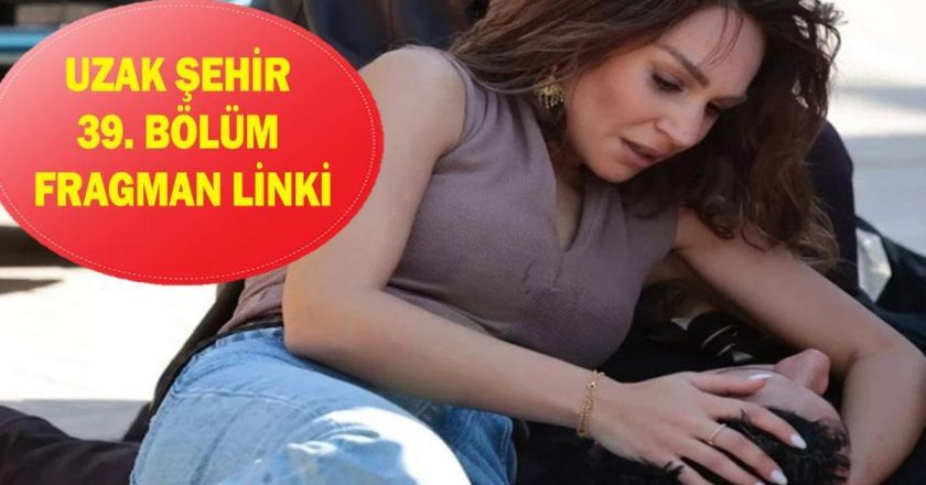 KANAL D UZAK ŞEHİR 39. BÖLÜM FRAGMANI İZLE! Uzak Şehir 39. bölüm fragmanı izleme linki!