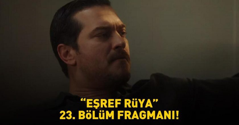 EŞREF RÜYA 23. BÖLÜM FRAGMANI İZLE KANAL D