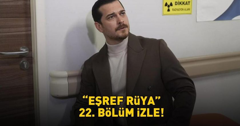 EŞREF RÜYA 22. BÖLÜM İZLE FULL HD TEK PARÇA